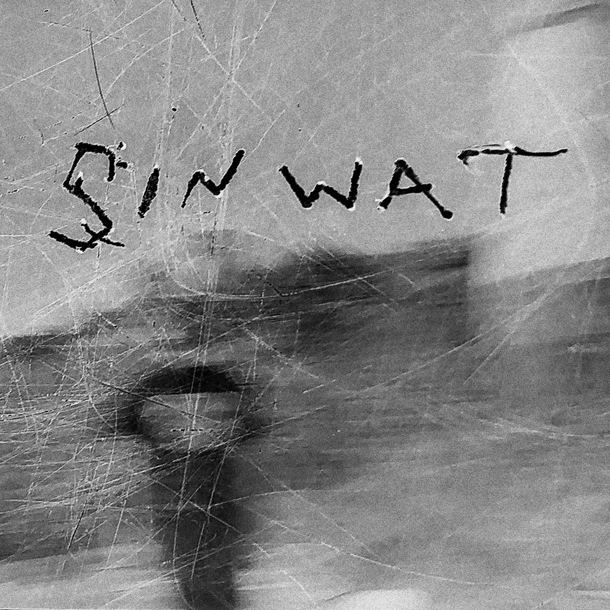 sinwat album art - blurry black and white photo covered in scratches, with black text that reads "Sinwat"