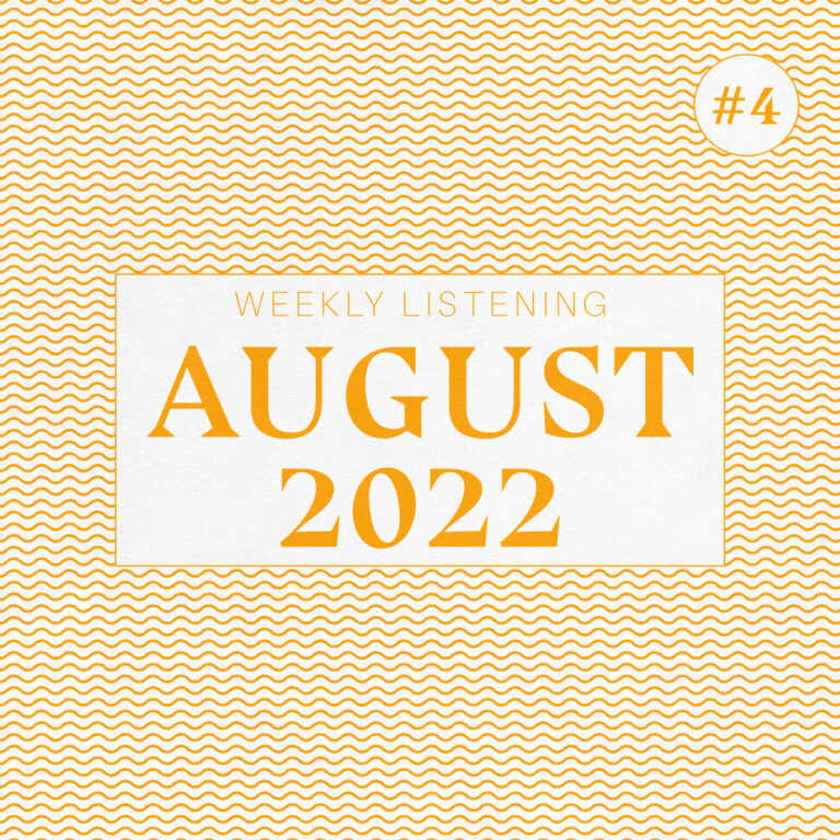 august 2022 - weekly listening volume 4