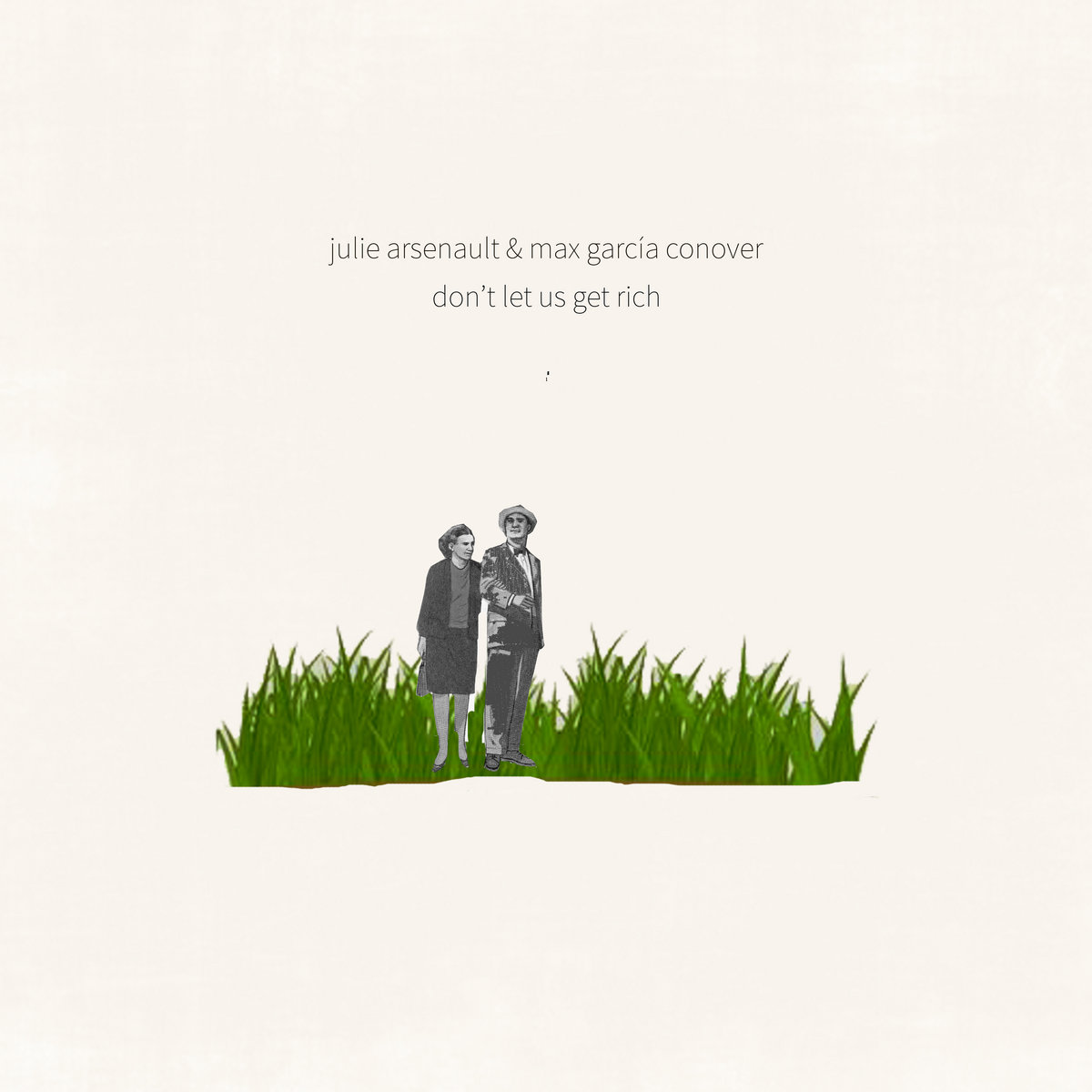 A man and a woman pictured in black and white, standing in green grass against an off white background with the text Don't Let Us Get Rich, Julie Arsenault & Max García Conover