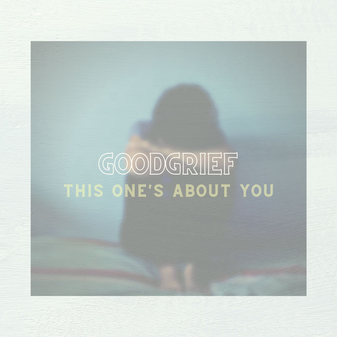 artwork for This One's About You by goodgrief