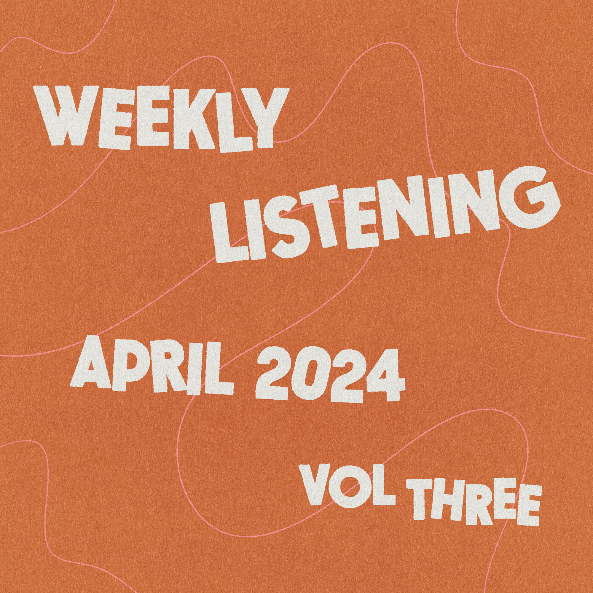 weekly listening april 2024 volume 3