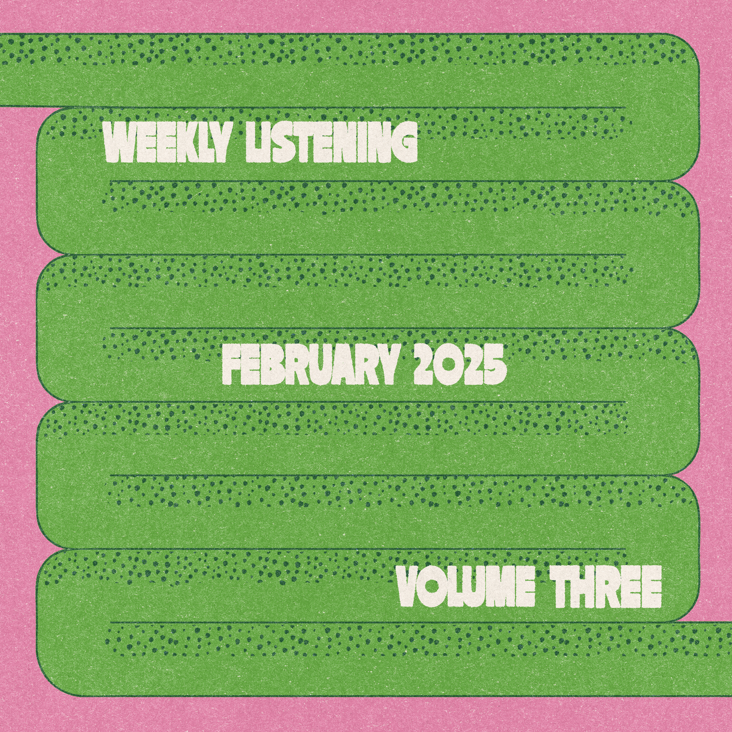 weekly listening February 2025 volume three