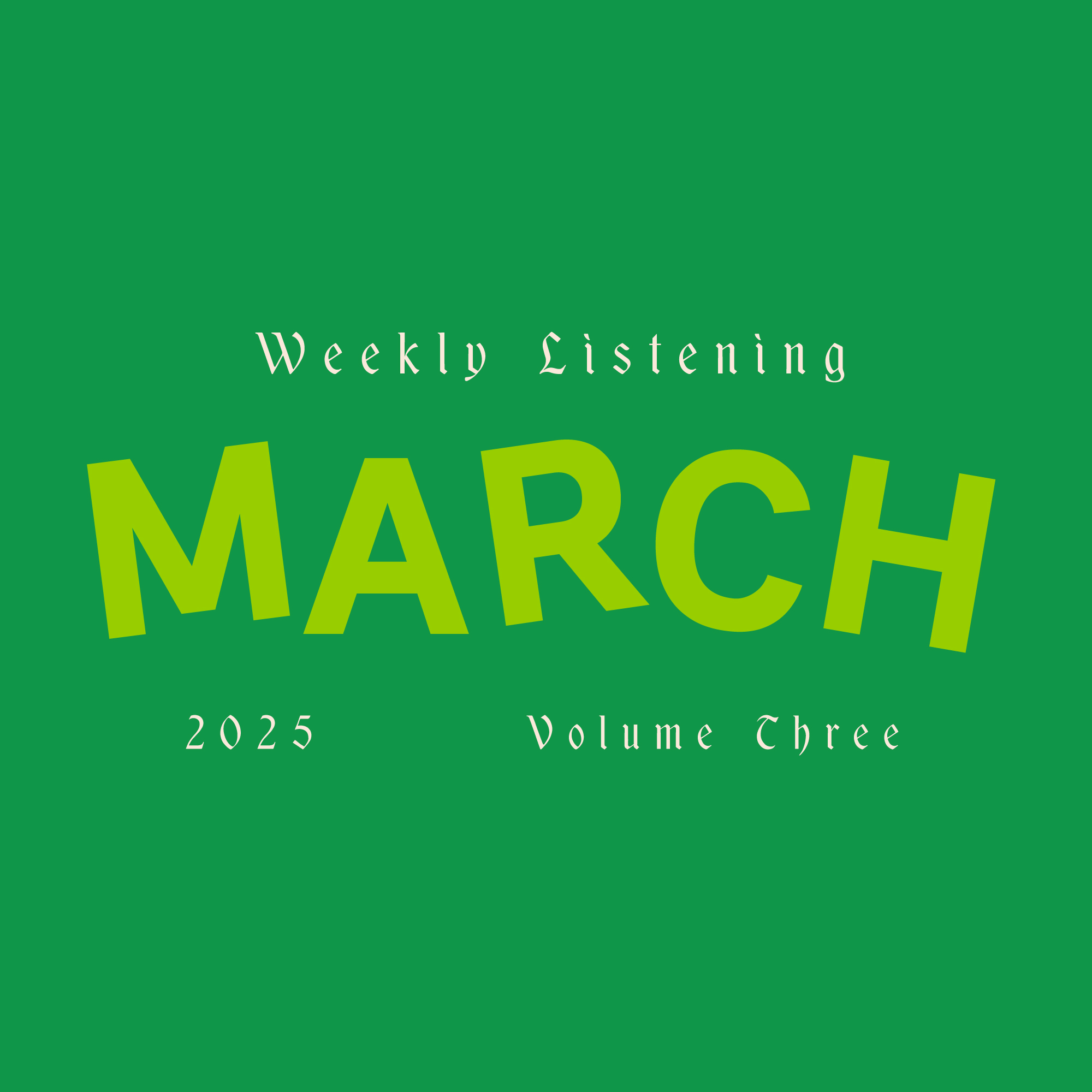 weekly listening march 2025, volume 3